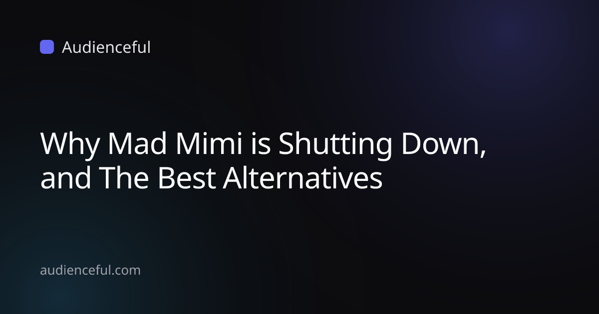 Why Mad Mimi is Shutting Down, and The Best Alternatives | Audienceful